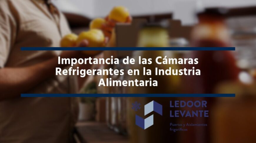 Importancia de las Cámaras Refrigerantes en la Industria Alimentaria