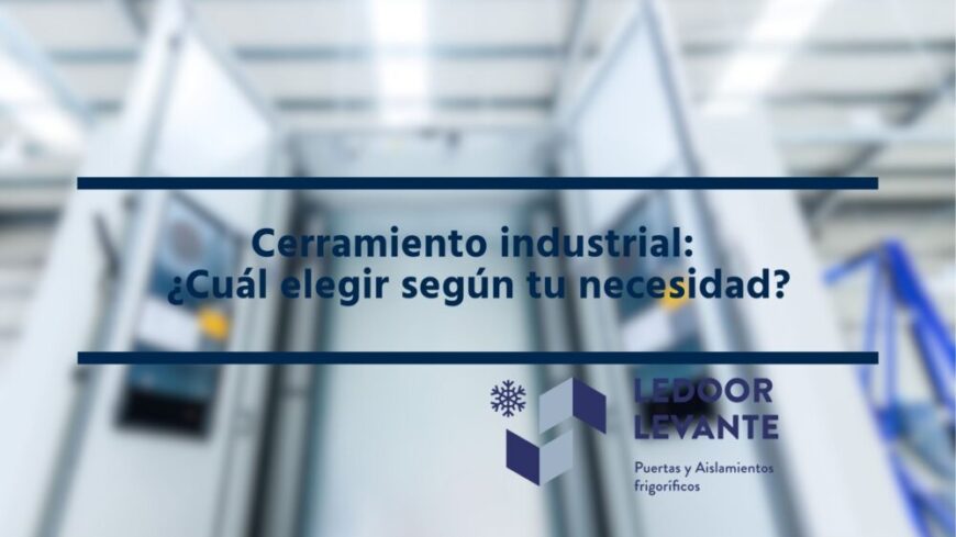 Cerramientos industriales: ¿Cuál elegir según tus necesidades?